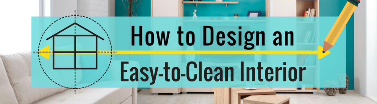How to Design an Easy-to-Clean Interior