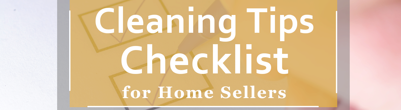 Cleaning Tips Checklist for Home Sellers