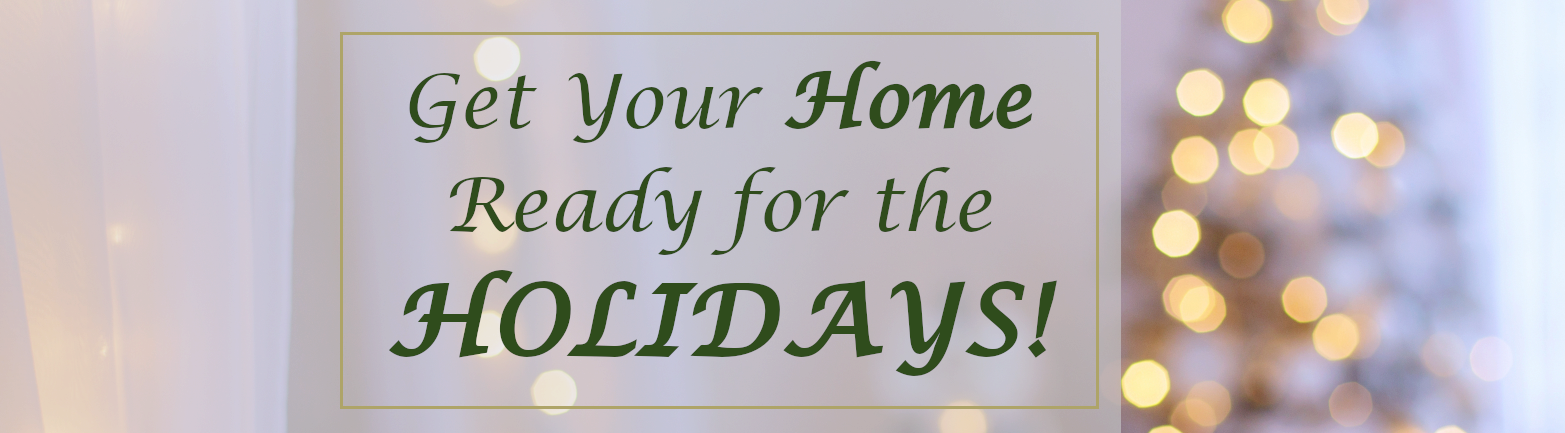 Get Your Home Ready for the Holidays!